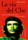 Libro: La via del Che. Il mito di Ernesto Guevara e la sua ombra