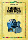 Libro: Il digitale nella regia. Con le testimonianze di professionisti dall'Italia e dal mondo