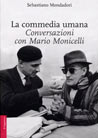 La commedia umana. Conversazioni con Mario Monicelli | Mario Monicelli
