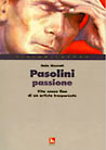 Pasolini passione - Vita senza fine di un artista trasparente | Pier Paolo Pasolini