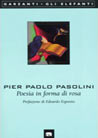 Poesia in forma di rosa | Pier Paolo Pasolini