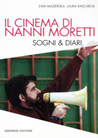 Il cinema di Nanni Moretti. Sogni & diari | Nanni Moretti