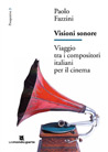 Libro: Visioni sonore. Viaggio tra i compositori italiani per il cinema