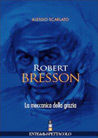 Libro: Robert Bresson. La meccanica della grazia