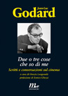 Libro: Jean-Luc Godard. Due o tre cose che so di me. Scritti e conversazioni sul cinema  