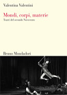 Libro: Mondi, corpi, materie. Teatri del secondo Novecento