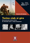 Libro: Torino ciak si gira. Breve storia del cinema a Torino da «Profondo rosso» a «Dopo mezzanotte» 