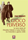 Libro: Gioco perverso. La vera storia di Osvaldo Valenti e Luisa Ferida, tra Cinecittà e guerra civile