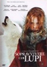 Dvd: Sopravvivere coi lupi